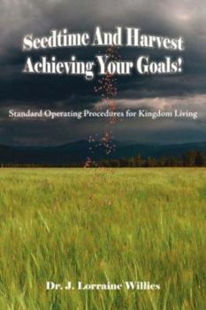 Paperback Seedtime And Harvest Achieving Your Goals!: Standard Operating Procedures for Kingdom Living Book
