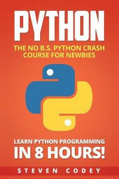 Paperback Python: The No B.S. Python Crash Course for Newbies - Learn Python Programming in 8 hours! Book