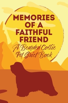 Paperback Memories of a Faithful Friend - A Bearded Collie Pet Grief Book: Sundown Pet Bereavement Journal Book