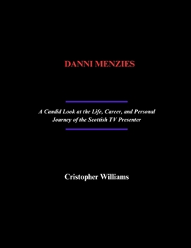 Paperback Danni Menzies: A Candid Look at the Life, Career, and Personal Journey of the Scottish TV Presenter Book