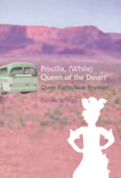 Paperback Priscilla, (White) Queen of the Desert: Queer Rights/Race Privilege Book