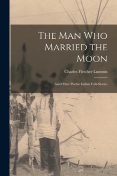 Paperback The man who Married the Moon: And Other Pueblo Indian Folk-stories Book