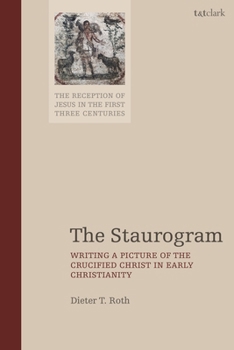 Staurogram : Writing a Picture of the Crucified Christ in Early Christianity