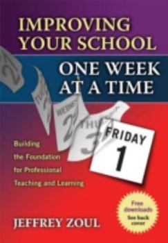 Paperback Improving Your School One Week at a Time: Building the Foundation for Professional Teaching and Learning Book