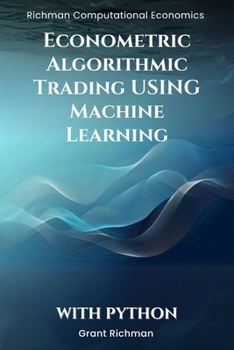 Paperback Econometric Algorithmic Trading using Machine Learning With Python: From Stationarity to Execution Building Tradable Signals with Econometrics and ML Book
