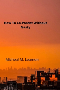 Paperback How To Co-Parent Without Nasty Book
