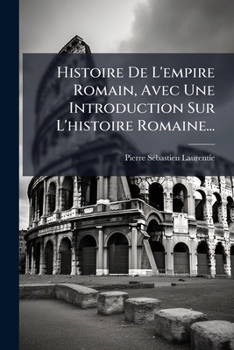 Histoire de L'Empire Romain, Avec Une Introduction Sur L'Histoire Romaine...