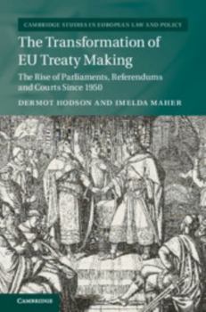 Hardcover The Transformation of EU Treaty Making: The Rise of Parliaments, Referendums and Courts Since 1950 Book