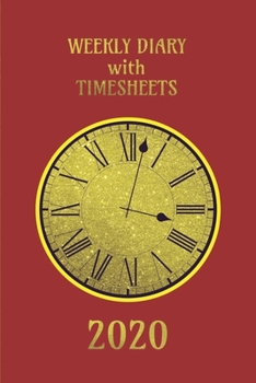 Paperback Weekly Diary with TimeSheets 2020: Weekly Diary with added Timesheets for Workers/Business People etc - Red and Gold Colour Cover Book