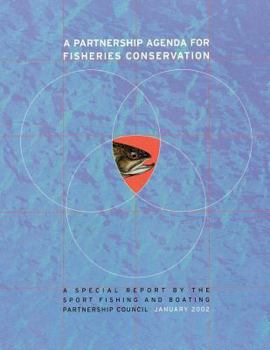 Paperback A Partnership Agenda For Fisheries Conservation: A Special Report by the Sport Fishing and Boating Partnership Council Book