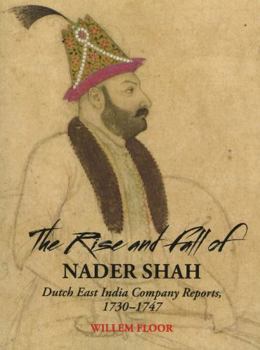 Paperback The Rise and Fall of Nader Shah: Dutch East India Company Reports, 1730-1747 Book