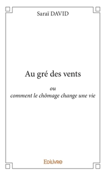 Paperback Au gré des vents: ou comment le chômage change une vie [French] Book