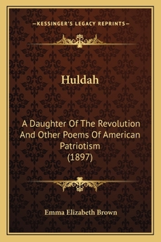 Paperback Huldah: A Daughter Of The Revolution And Other Poems Of American Patriotism (1897) Book