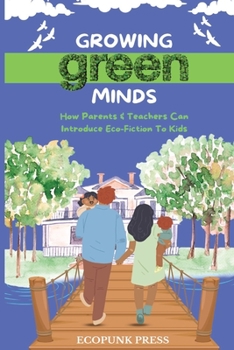 Paperback Growing Green Minds: How Parents & Teachers Can Introduce Eco-Fiction To Kids Book