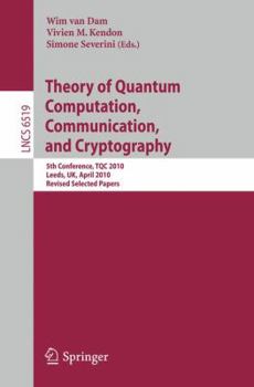 Paperback Theory of Quantum Computation, Communication and Cryptography: 5th Conference, Tqc 2010, Leeds, Uk, April 13-15, 2010, Revised Selected Papers Book