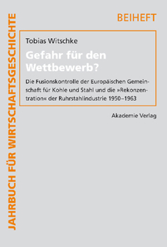 Hardcover Gefahr Für Den Wettbewerb?: Die Fusionskontrolle Der Europäischen Gemeinschaft Für Kohle Und Stahl Und Die Rekonzentration Der Ruhrstahlindustrie 1950 [German] Book