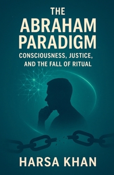 Paperback The Abraham Paradigm: Consciousness, Justice, and the Fall of Ritual Book