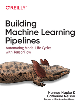 Paperback Building Machine Learning Pipelines: Automating Model Life Cycles with Tensorflow Book