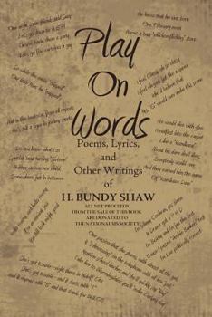Play on Words: Poems, Lyrics, and Other Writings of H. Bundy Shaw