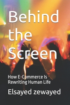 Paperback Behind the Screen: How E-Commerce Is Rewriting Human Life Book
