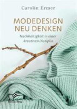 Paperback Modedesign neu denken. Nachhaltigkeit in einer kreativen Disziplin [German] Book