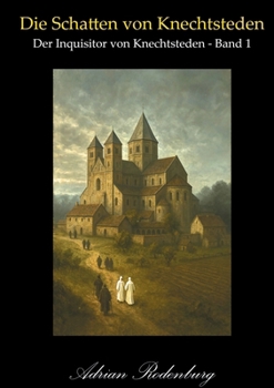 Die Schatten von Knechtsteden: Der Inquisitor von Knechtsteden, Band 1 (German Edition)