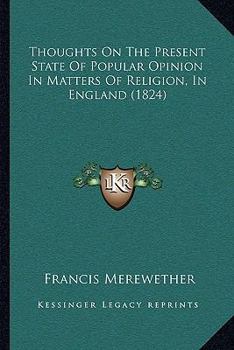 Paperback Thoughts On The Present State Of Popular Opinion In Matters Of Religion, In England (1824) Book