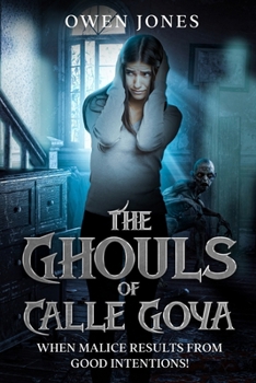 The Ghouls of Calle Goya: When Malice Results From Good Intentions! (The Costa del Sol Collection)