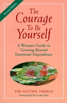 Paperback The Courage to Be Yourself: A Woman's Guide to Growing Beyond Emotional Dependence Book