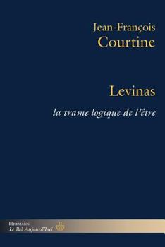 Levinas: La trame logique de l'être (HR.BEL AUJOURD') (French Edition)