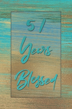 51 Years Blessed: Lined Journal / Notebook - 51st Birthday Gift for Her - Fun And Practical Alternative to a Card - 51 yr Old Gifts for Women - Stylish Blue and Gold Cover