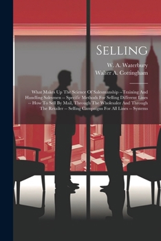 Paperback Selling: What Makes Up The Science Of Salesmanship --training And Handling Salesmen -- Specific Methods For Selling Different L Book