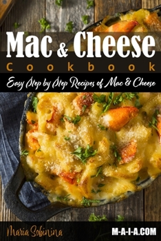 Paperback Mac and Cheese Cookbook: Easy Step by Step Recipes of Mac & Cheese Book