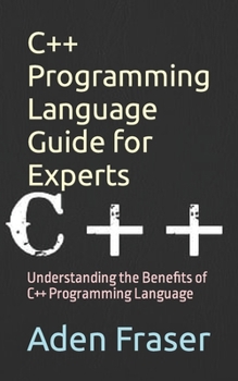Paperback C++ Programming Language Guide for Experts: Understanding the Benefits of C++ Programming Language Book