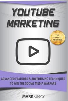 Paperback Youtube Marketing: Advanced Features and Advertising Techniques to Win the Social Media Warfare Book