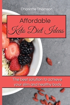 Paperback Affordable Keto Diet Ideas: The best solution to achieve your slim and healthy body Book