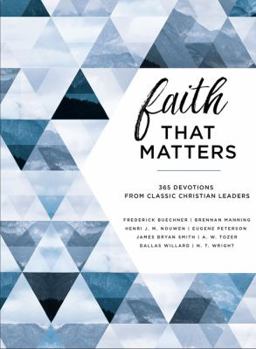 Hardcover Faith That Matters: 365 Devotions from Classic Christian Leaders Book