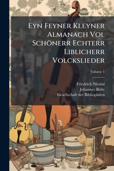 Paperback Eyn Feyner Kleyner Almanach Vol Schönerr Echterr Liblicherr Volckslieder: Lustigerr Reyen Vnndt Kleglicherr Mordgeschichte; Volume 1 Book