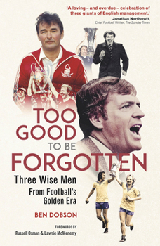 Hardcover Too Good to Be Forgotten: Three Wise Men from Football's Golden Era Book