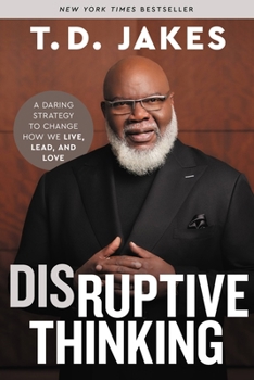 Hardcover Disruptive Thinking: A Daring Strategy to Change How We Live, Lead, and Love Book
