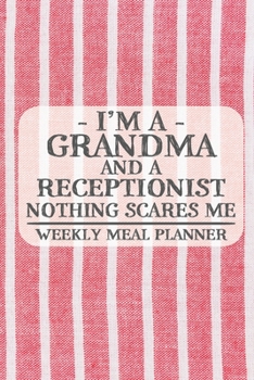 I'm a Grandma and a Receptionist Nothing Scares Me Weekly Meal Planner: Blank Weekly Meal Planner to Write in for Women, Bartenders, Drink and Alcohol ... ... for Women, Wife, Mom, Aunt (6x9 1