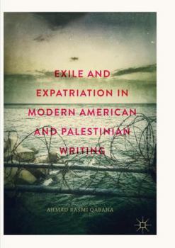 Paperback Exile and Expatriation in Modern American and Palestinian Writing Book