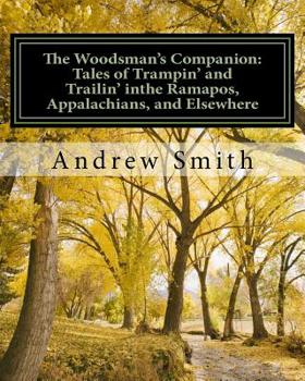 Paperback The Woodsman's Companion: Tales of Trampin' and Trailin' in the Ramapos, Appalachians and Elsewhere Book