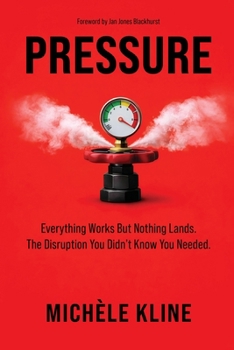 Pressure: Everything Works But Nothing Lands. The Disruption You Didn’t Know You Need