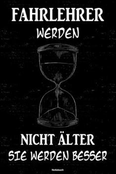 Fahrlehrer werden nicht älter sie werden besser Notizbuch: Fahrlehrer Journal DIN A5 liniert 120 Seiten Geschenk (German Edition)