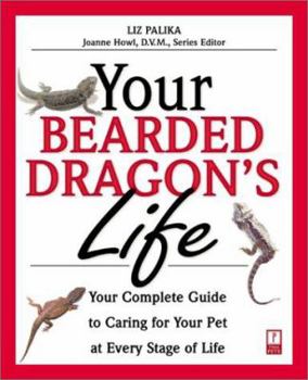 Paperback Your Bearded Dragon's Life: Your Complete Guide to Caring for Your Pet at Every Stage of Life Book