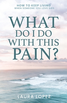 Paperback What Do I Do With This Pain?: How to Keep Living When Someone You Love Dies Book