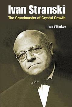 Hardcover Ivan Stranski: The Grandmaster of Crystal Growth Book