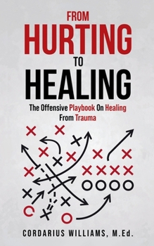 Paperback From Hurting To Healing: The Offensive Playbook On Healing From Trauma Book