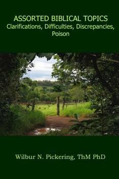 Paperback Assorted Biblical Topics: Clarifications, Difficulties, Discrepancies, Poison Book